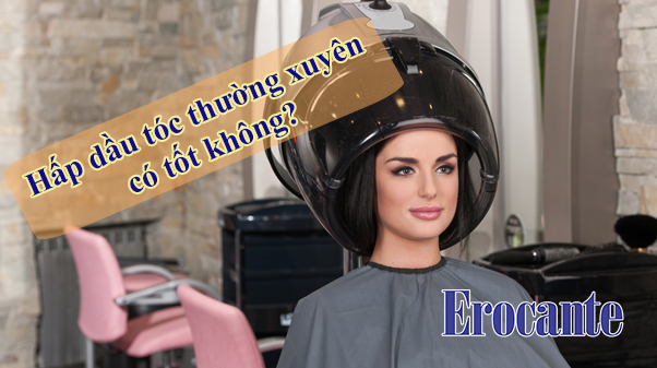 Hấp dầu tóc thường xuyên có tốt không