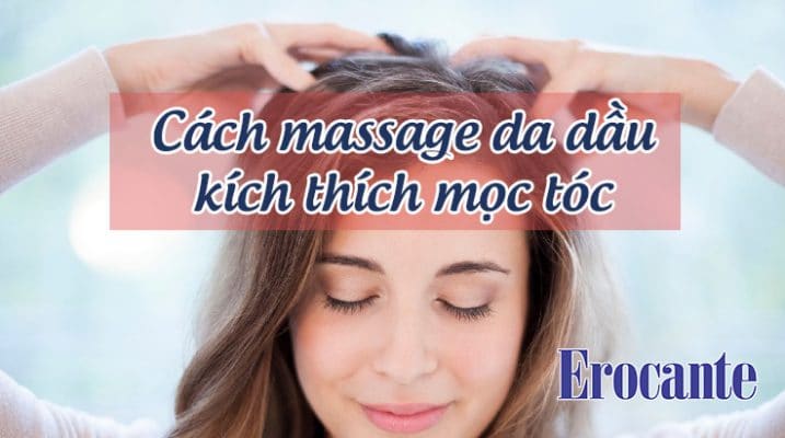 Cách massage da dầu kích thích mọc tóc