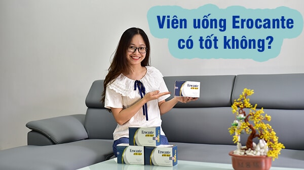 Viên uống Erocante có tốt không giá bao nhiêu